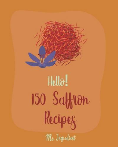 150 Saffron Recipes for Beginners – Cookbook with Mussels, Chicken, Rice & Pasta by Ingredient (2019)