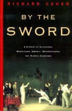 By the Sword: A History of Gladiators, Musketeers, Samurai, Swashbucklers - GOOD
