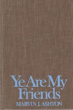 LDS Apostle Ye Are My Friends by Marvin J Ashton Mormon Hardcover Very Good