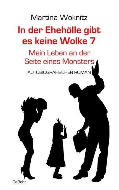 In der Ehe-Hölle gibt es keine Wolke 7 - Mein Leben an der Seite eines Monsters