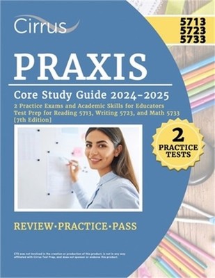 Praxis Core Study Guide 2024-2025: 2 Practice Exams and Academic Skills for Educ