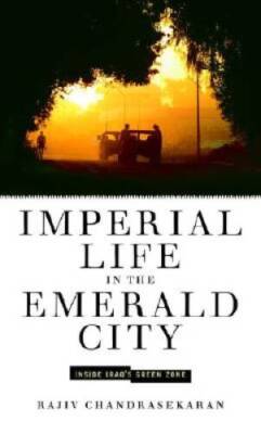 Imperial Life in the Emerald City: Inside Iraq's Green Zone - Hardcover - GOOD