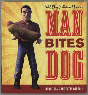 Food History Hot Dogs MAN BITES DOG Signed Bruce Kraig Patty Carroll