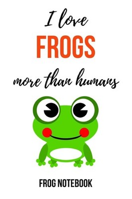 Frog Lover's Journal: Funny Notebook for Frog Enthusiasts (6'' x