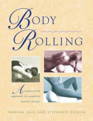 Body Rolling: An Experiential Approach to Complete Muscle Release - GOOD