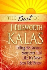 Best of J. Ellsworth Kalas: Telling the Greatest Story Ever Told Like It's...