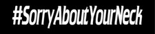 Sorry Bout Ya Neck Decal Sticker - Illest Lowered Jdm Stance Low Neo Chrome