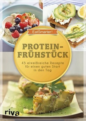 Proteinfrühstück: 50 eiweißreiche Rezepte für einen guten Start in den Tag: 45 e