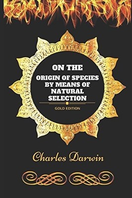 On the Origin of Species by Means of Natural Selection: By Charl