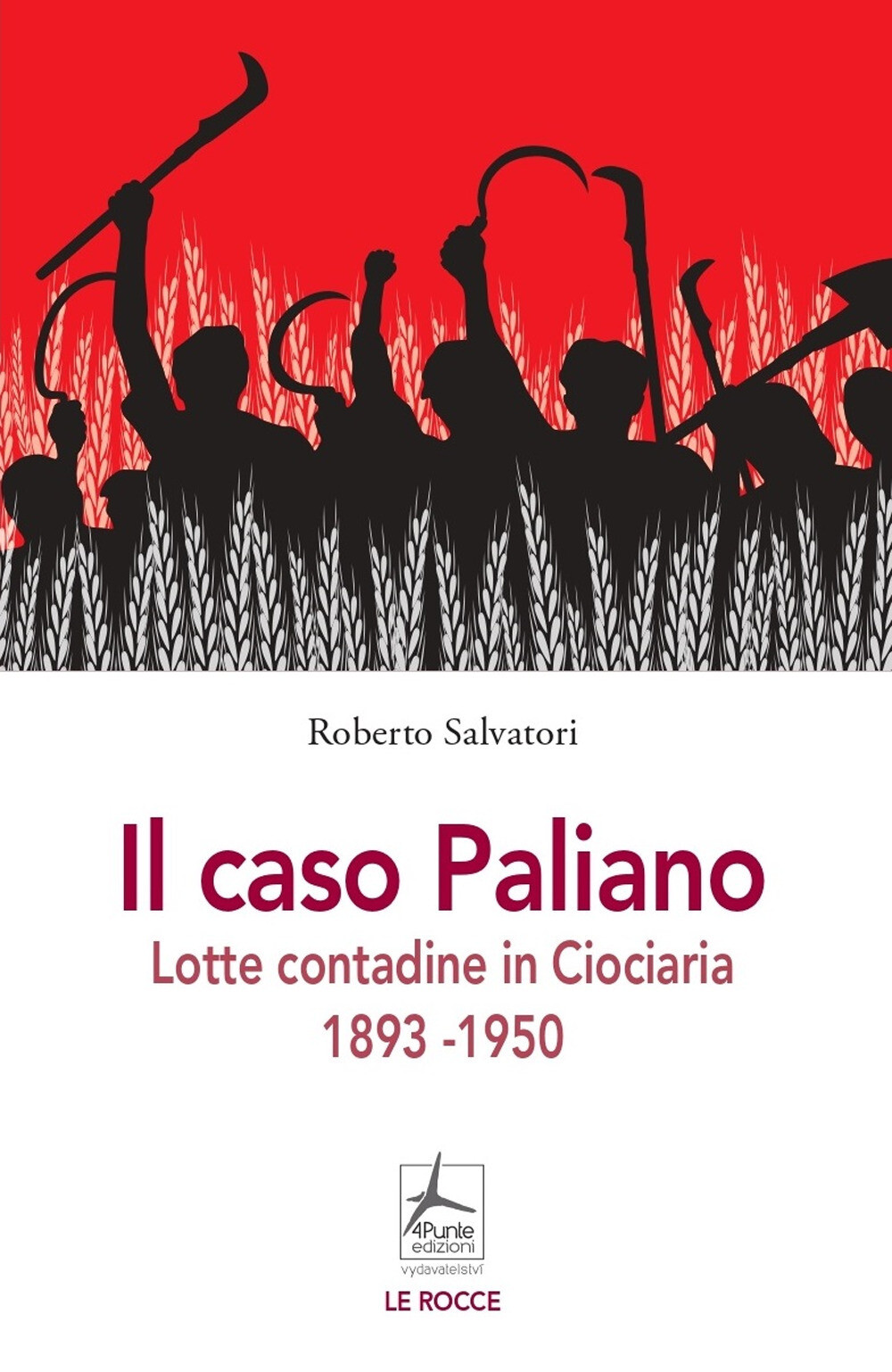 Libri Roberto Salvatori - Il Caso Paliano. Lotte Contadine In Ciociaria 1893-195