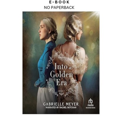 Into a Golden Era: Timeless, Book 7, Gabrielle Meyer 2026