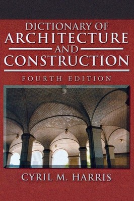DICTIONARY OF ARCHITECTURE AND CONSTRUCTION BY Cyril M. Harris HARDCOVER