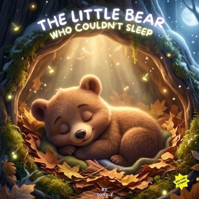 The Little Bear Who Couldn't Sleep: A Cozy Bedtime Story About Rest, Comfort, an