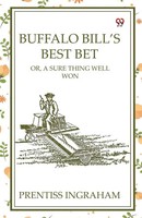 Prentiss Ingraham | Buffalo Bill's Best Bet Or, A Sure Thing Well Won | Buch
