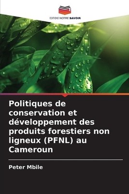 Politiques de conservation et dveloppement des produits forestiers non ligneux (
