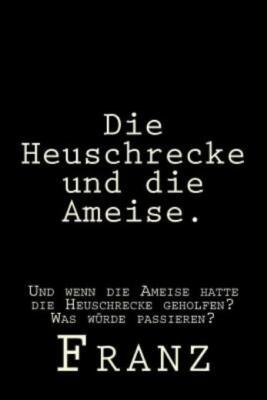 Die Heuschrecke Und Die Ameise : Und Wenn Die Ameise Hatte Die Heuschrecke ...