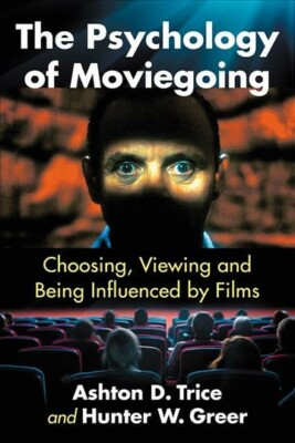 Psychology of Moviegoing : Choosing, Viewing and Being Influenced by Films, P...