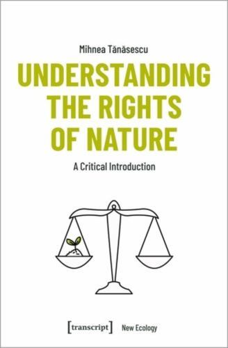 New Ecology Ser.: Understanding the Rights of Nature : A Critical ...