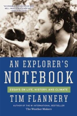An Explorer's Notebook: Essays on Life, History, and Climate by Flannery, Tim, 