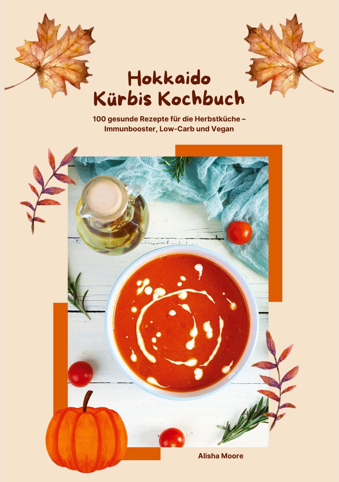 Hokkaido Kürbis Kochbuch: 100 gesunde Rezepte für die Herbstküche - Immunbooster
