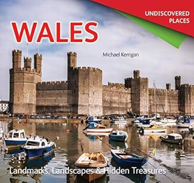 Wales Undiscovered: Landmarks, Landscapes & Hidden Treasures (Undiscovered Place