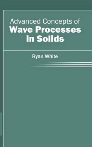 Advanced Concepts of Wave Processes in Solids by Ryan White (English) Hardcover  - Imagen 1 de 1