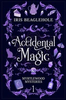 Accidental Magic | Myrtlewood Mysteries Book 1 | Iris Beaglehole | Taschenbuch