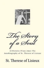 The Story of a Soul: (L'Histoire D'une Ame) The Autobiography of St. Therese of 