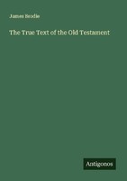 The True Text Of The Old Testament James Brodie