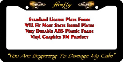 Serenity  FIREFLY YOU ARE BEGINNING TO DAMAGE MY CALM  License Plate Frame