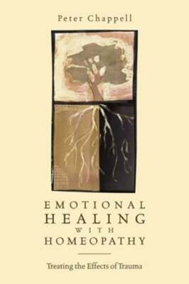 Emotional Healing with Homeopathy: Treating the Effects of Trauma by Chappell