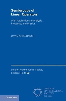Semigroups of Linear Operators: With Applications to Analysis, Probability and P