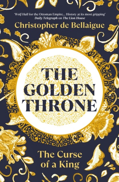 The Golden Throne by Christopher de Bellaigue (Hardback Book)