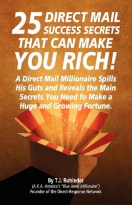 25 Direct Mail Success Secrets That Can Make You Rich, Rohleder 9781933356235-,