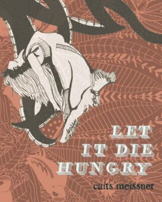 Let It Die Hungry by Meissner, Caits