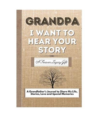 Grandpa, I Want To Hear Your Story: A Grandfathers Journal To Share His Life, St