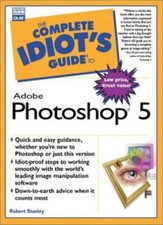 The Complete Idiot's Guide to Adobe Photoshop 5-Robert Stanley