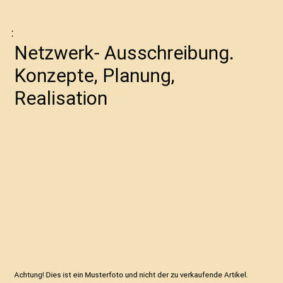 Netzwerk- Ausschreibung. Konzepte, Planung, Realisation