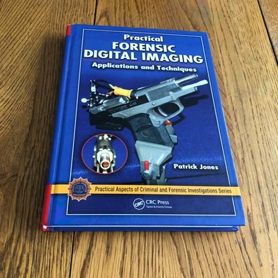 Practical Forensic Digital Imaging : Applications and Techniques