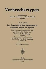 Zur Psychologie des Massenmords: Hauptlehrer Wagner von Degerloch, Eine kriminal