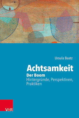 Ursula Baatz / Achtsamkeit: Der Boom   Hintergründe, Perspektiven, Praktiken