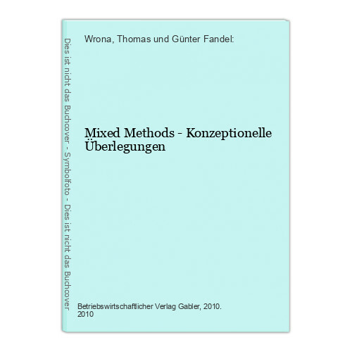 Mixed Methods - Konzeptionelle Überlegungen Wrona, Thomas und Günter Fandel: - Wrona, Thomas und Günter Fandel