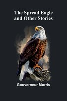 Gouverneur Morris | The Spread Eagle And Other Stories | Taschenbuch | Englisch