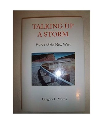 Talking Up a Storm: Voices of the New West, Morris, Gregory L.