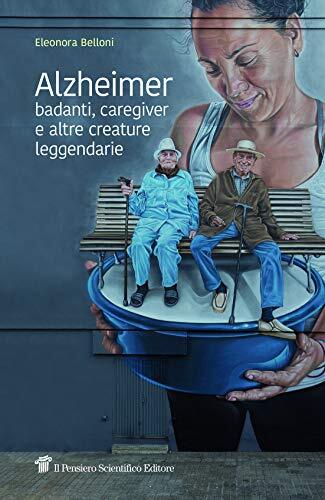 9788849006421 Alzheimer, badanti, caregiver e altre creature leggendarie - Eleon