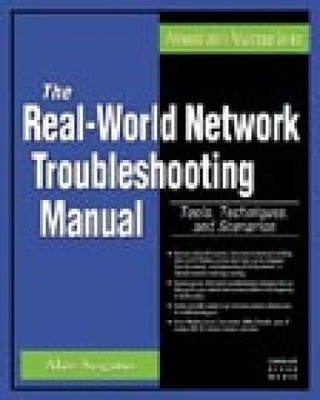 The Real World Network Troubleshooting Manual: Tools, Techniques, and Scenar...