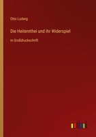 Die Heiterethei Und Ihr Widerspiel In GroßDruckschrift Otto Ludwig Taschenbuch