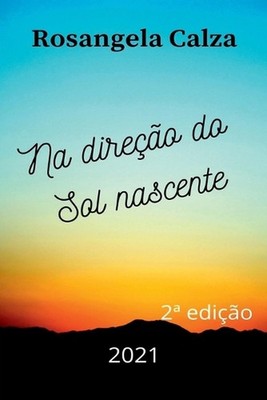 Na Direo Do Sol Nascente by Calza Rosangela (Portuguese) Paperback Book