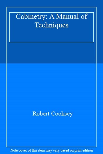Cabinetry: A Manual of Techniques,Robert Cooksey