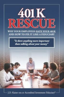 401K Rescue: Why Your Employees Hate Your 401k and How to Fix It Like a Fiduc...
